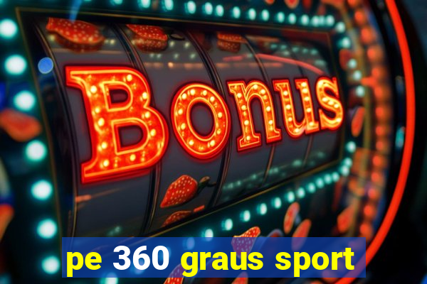 pe 360 graus sport